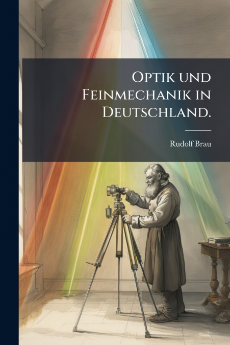 Optik und Feinmechanik in Deutschland.