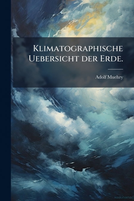 Klimatographische Uebersicht der Erde.