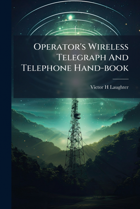 Operator’s Wireless Telegraph And Telephone Hand-book