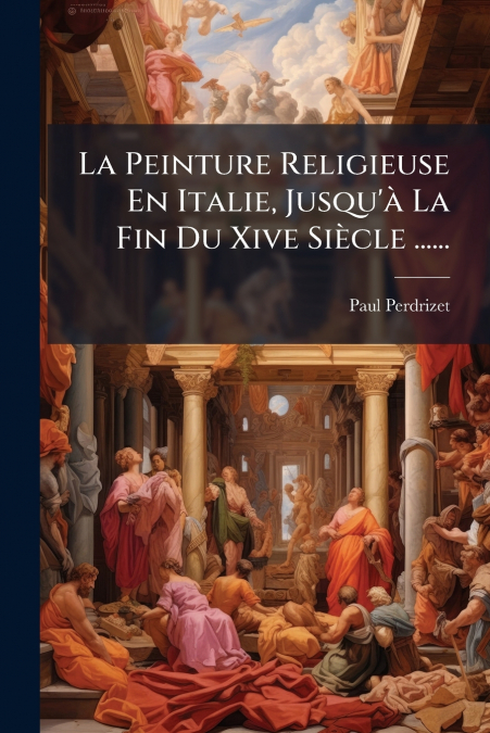 La Peinture Religieuse En Italie, Jusqu’à La Fin Du Xive Siècle ......