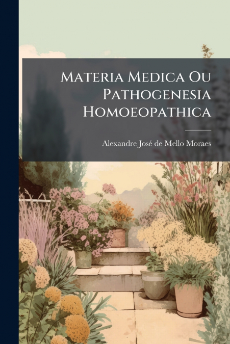 Materia Medica Ou Pathogenesia Homoeopathica