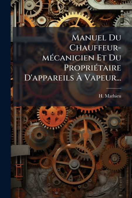Manuel Du Chauffeur-mécanicien Et Du Propriétaire D’appareils À Vapeur...