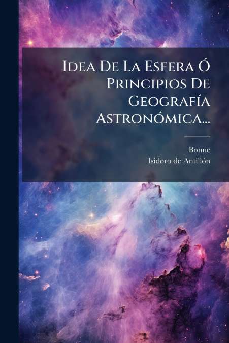 Idea De La Esfera Ó Principios De Geografía Astronómica...