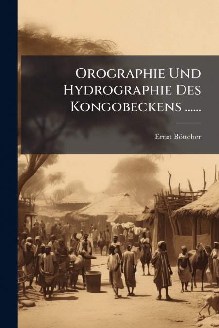 Orographie Und Hydrographie Des Kongobeckens ......