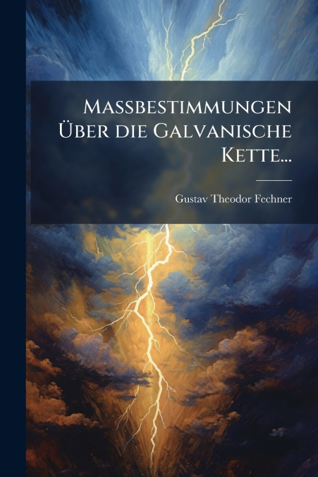 Massbestimmungen Über die Galvanische Kette...