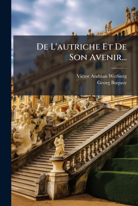 De L’autriche Et De Son Avenir...