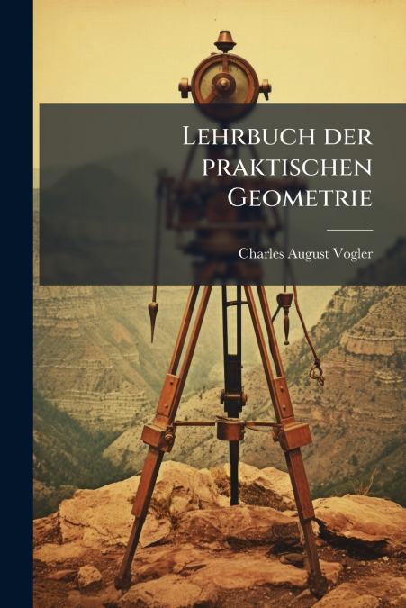 Lehrbuch der praktischen Geometrie