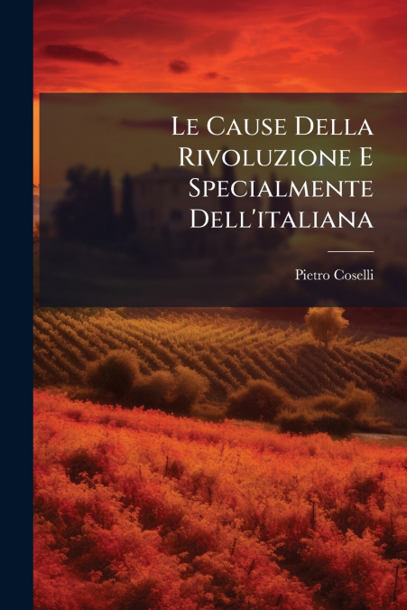 Le Cause Della Rivoluzione E Specialmente Dell’italiana