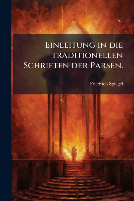 Einleitung in die traditionellen Schriften der Parsen.