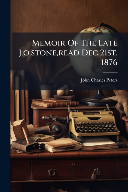 Memoir Of The Late J.o.stone,read Dec.21st, 1876