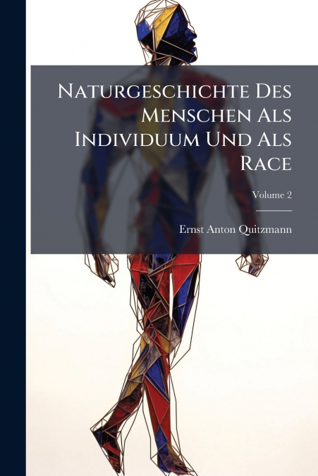 Naturgeschichte Des Menschen Als Individuum Und Als Race