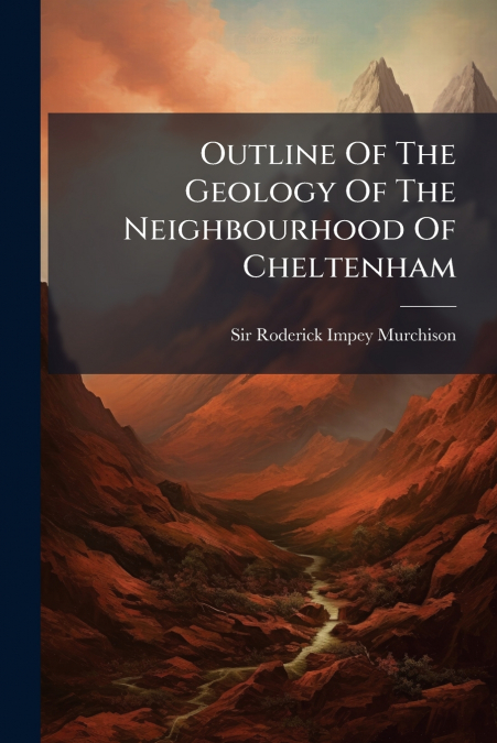 Outline Of The Geology Of The Neighbourhood Of Cheltenham