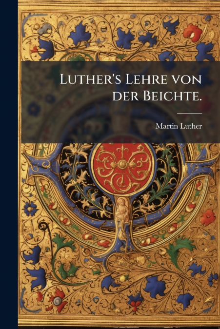 Luther’s Lehre von der Beichte.