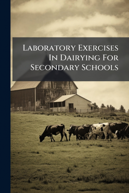 Laboratory Exercises In Dairying For Secondary Schools