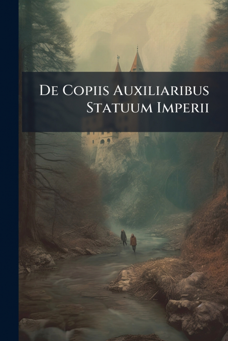 De Copiis Auxiliaribus Statuum Imperii