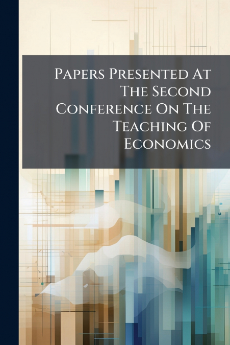 Papers Presented At The Second Conference On The Teaching Of Economics