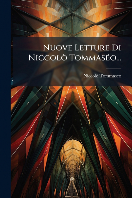 Nuove Letture Di Niccolò Tommaséo...