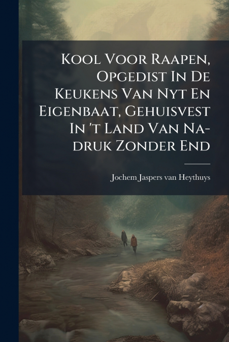 Kool Voor Raapen, Opgedist In De Keukens Van Nyt En Eigenbaat, Gehuisvest In ’t Land Van Na-druk Zonder End