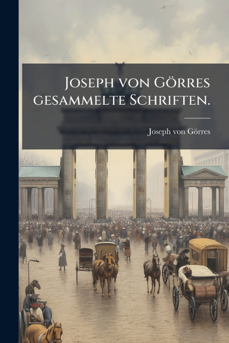Joseph von Görres gesammelte Schriften.