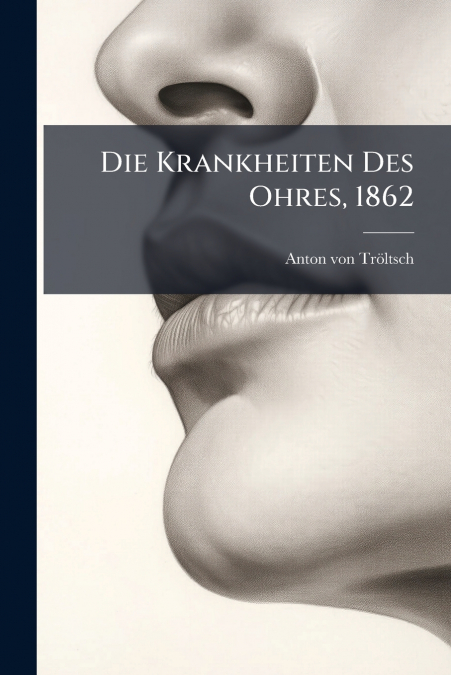 Die Krankheiten Des Ohres, 1862