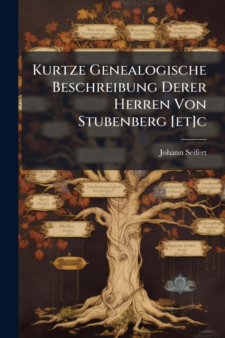 Kurtze Genealogische Beschreibung Derer Herren Von Stubenberg [et]c