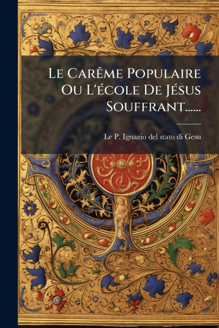 Le Carême Populaire Ou L’école De Jésus Souffrant......