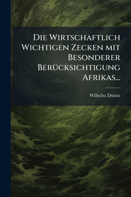 Die Wirtschaftlich Wichtigen Zecken mit Besonderer Berücksichtigung Afrikas...