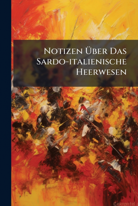 Notizen Über Das Sardo-italienische Heerwesen