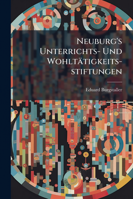 Neuburg’s Unterrichts- Und Wohltätigkeits-stiftungen