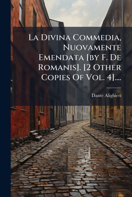 La Divina Commedia, Nuovamente Emendata [by F. De Romanis]. [2 Other Copies Of Vol. 4]....