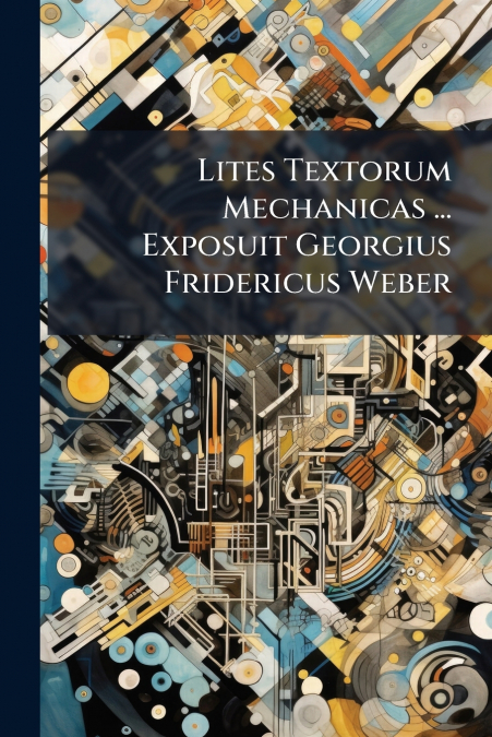 Lites Textorum Mechanicas ... Exposuit Georgius Fridericus Weber