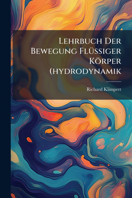 Lehrbuch Der Bewegung Flüssiger Körper (hydrodynamik