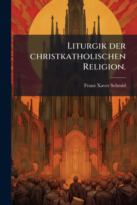 Liturgik der christkatholischen Religion.