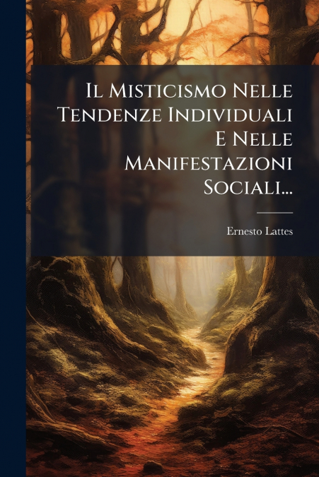 Il Misticismo Nelle Tendenze Individuali E Nelle Manifestazioni Sociali...