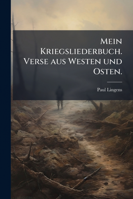 Mein Kriegsliederbuch. Verse aus Westen und Osten.