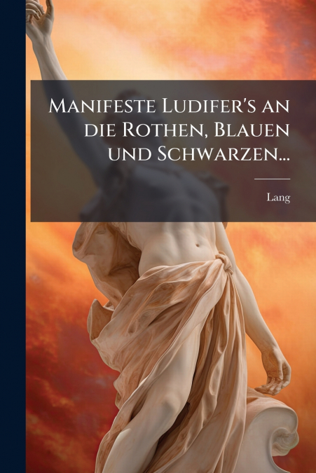 Manifeste Ludifer’s an die Rothen, Blauen und Schwarzen...