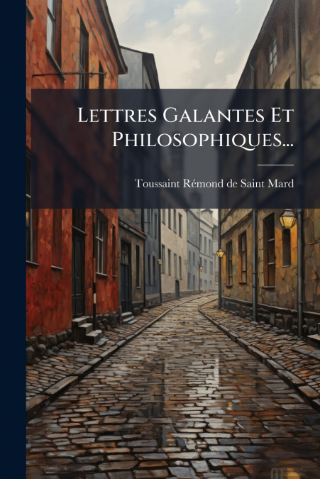 Lettres Galantes Et Philosophiques...