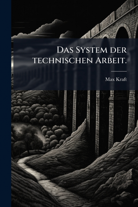 Das System der technischen Arbeit.