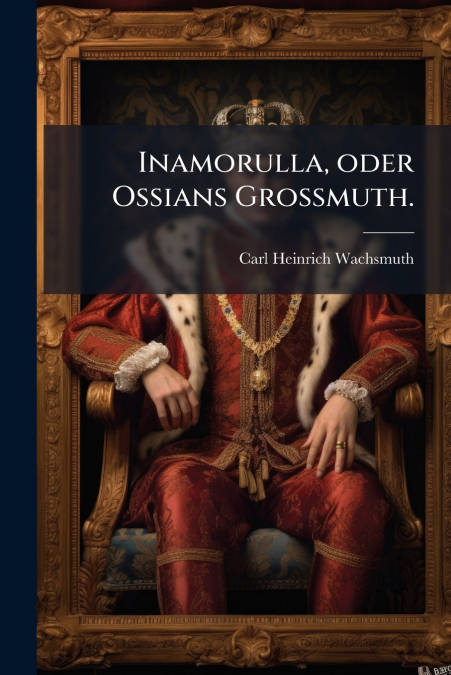 Inamorulla, oder Ossians Großmuth.