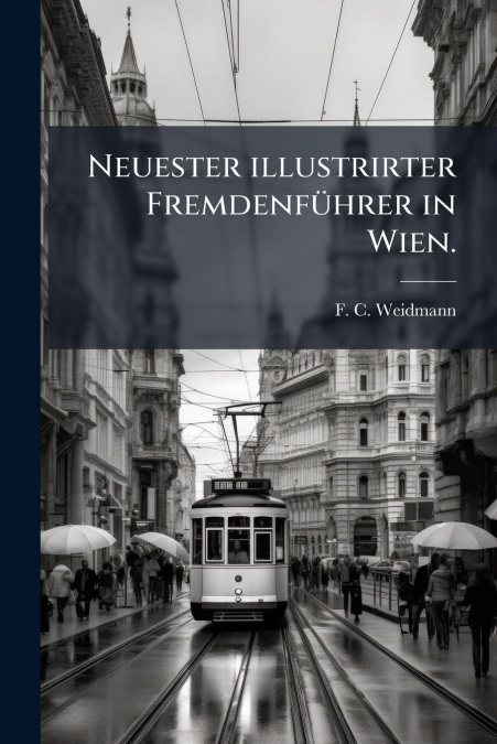 Neuester illustrirter Fremdenführer in Wien.
