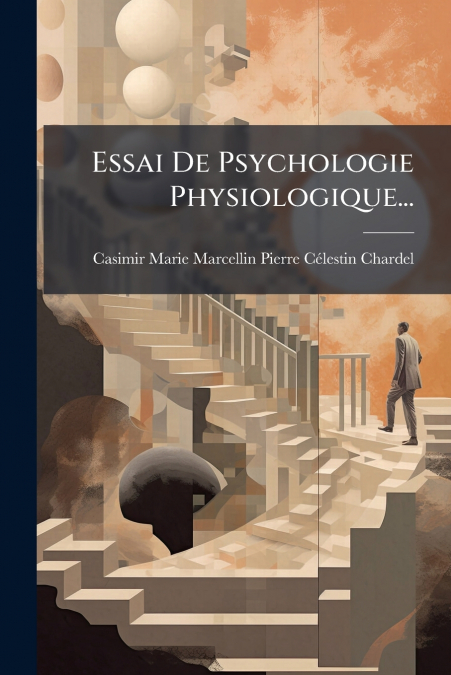 Essai De Psychologie Physiologique...