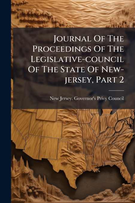 Journal Of The Proceedings Of The Legislative-council Of The State Of New-jersey, Part 2