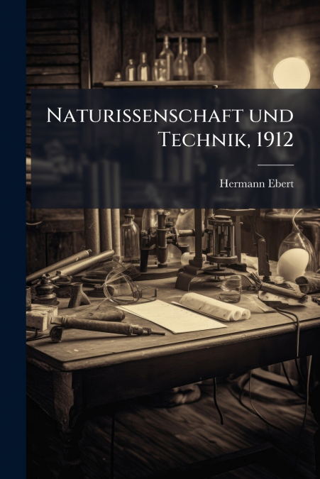 Naturissenschaft und Technik, 1912
