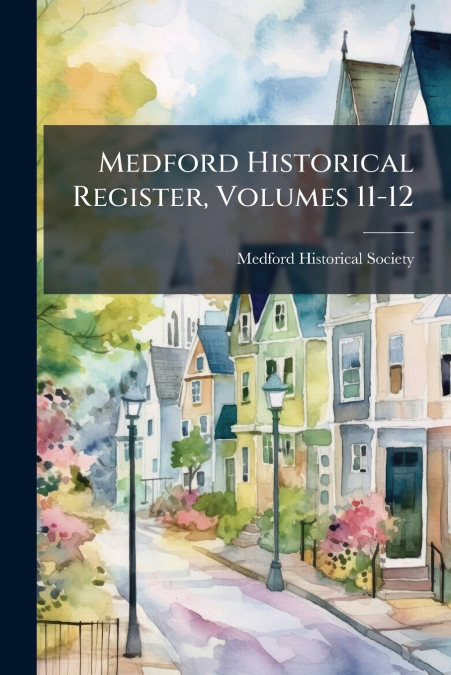 Medford Historical Register, Volumes 11-12