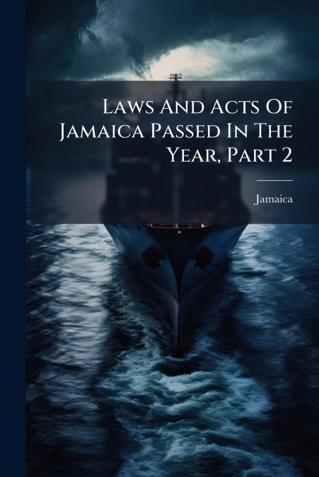 Laws And Acts Of Jamaica Passed In The Year, Part 2