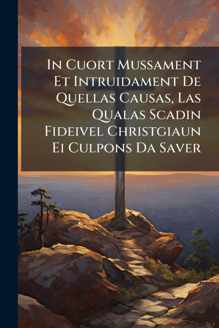 In Cuort Mussament Et Intruidament De Quellas Causas, Las Qualas Scadin Fideivel Christgiaun Ei Culpons Da Saver