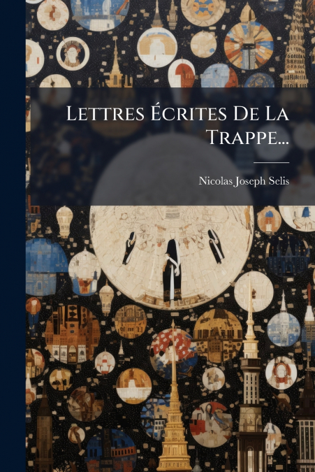 Lettres Écrites De La Trappe...