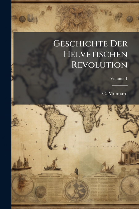 Geschichte Der Helvetischen Revolution; Volume 1