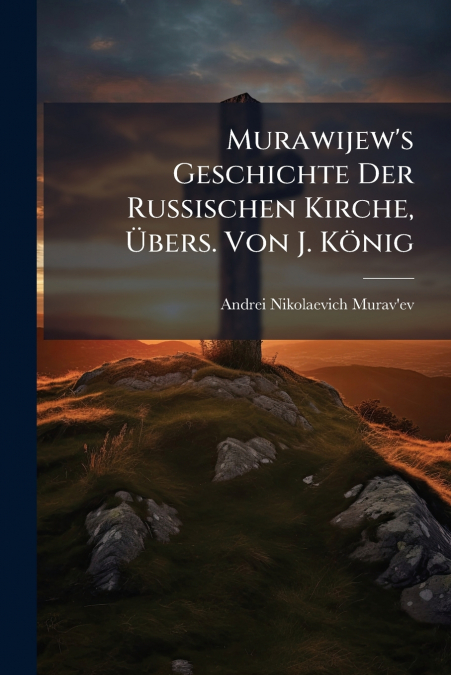 Murawijew’s Geschichte Der Russischen Kirche, Übers. Von J. König