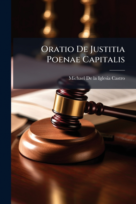 Oratio De Justitia Poenae Capitalis